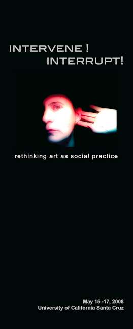 Intervene! Interrupt! Rethinking Art as Social Practice, May 2008, University of California Santa Cruz.